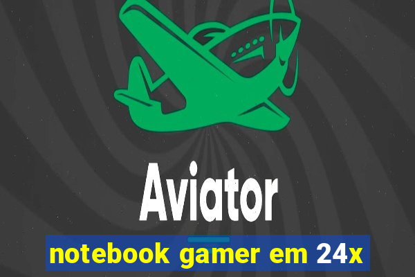 notebook gamer em 24x